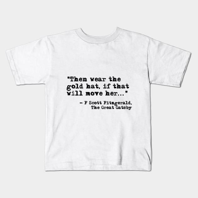 Then wear the gold hat - Fitzgerald quote Kids T-Shirt by peggieprints